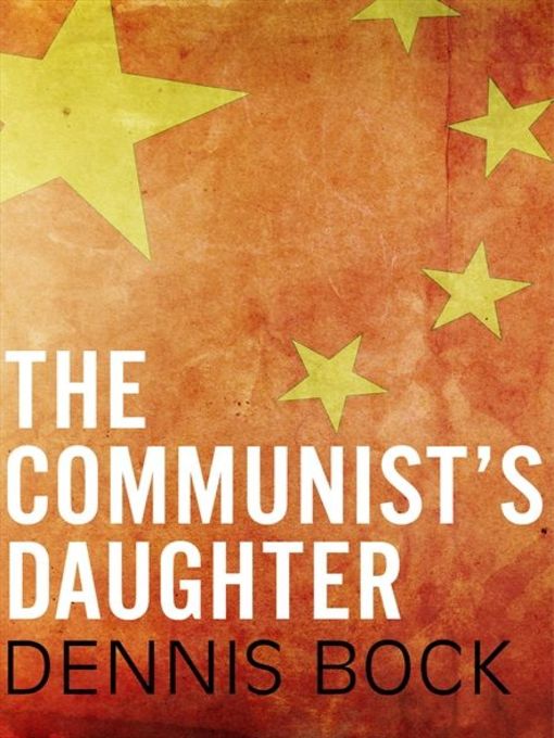 Title details for The Communist's Daughter by Dennis Bock - Available